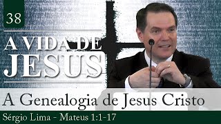 38 A Genealogia de Jesus Cristo  Sérgio Lima [upl. by Sefton241]