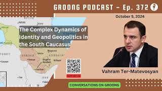 Vahram Ter Matevosyan  Dynamics of Identity amp Geopolitics in South Caucasus  Ep 372  Oct 5 2024 [upl. by Ahseiyn]