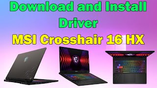 Download and Install Drivers for MSI Crosshair 16 HX Laptop Windows 1011 [upl. by Parfitt]