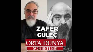 Orta Dünya Sohbetleri PODCAST  Konuk Zafer Güleç [upl. by Ashlin712]