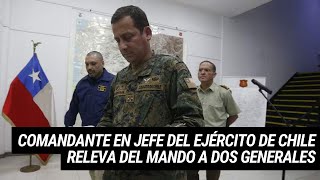 Comandante en Jefe del Ejército de Chile releva del mando a dos generales [upl. by Anreval]