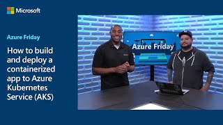 How to build and deploy a containerized app to Azure Kubernetes Service AKS  Azure Friday [upl. by Jamnis335]