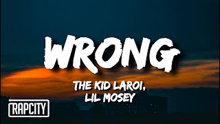 The Kid LAROI  WRONG Lyrics ft Lil Mosey [upl. by Doralia]