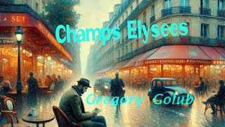 Champs Elysees song by Gregory Golub Eлисейские поля Музыка и стихи  Григорий Голуб [upl. by Hurleigh160]