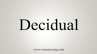 How To Say Decidual [upl. by Arahsat]