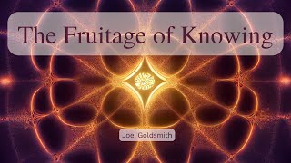 The Fruitage of Knowing God Aright Joel Goldsmith [upl. by Gosser]