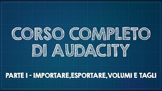 Corso completo di Audacity  Parte 1  Interfaccia importazione esportazione e tagli [upl. by Anyd]