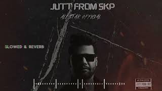 Jutt From SKP Slowed amp Reverb Song By Ali Star JuttFromSkp AliStar sheikhupura [upl. by Notpmah792]