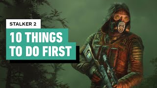 Stalker 2 Heart of Chornobyl  10 Things to Do First [upl. by Knutson]