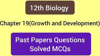 Growth and development12th Biology past papersChapter 19chapter 19 mcqs [upl. by Aikel976]