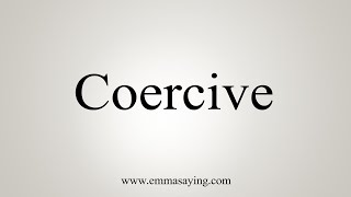 How To Say Coercive [upl. by Anrim]