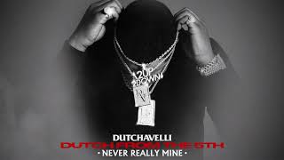 Dutchavelli  Never Really Mine Official Audio [upl. by Juana]