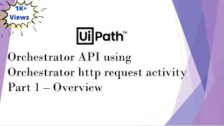 UiPath Orchestrator API Using Orchestrator HTTP Request Activity  Part 1  Overview amp Demo [upl. by Ninetta]