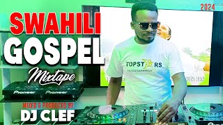 BEST SWAHILI GOSPEL 2024 VIDEO MIX  DEEJAY CLEF FT kyande sarah kflorence mureithimwaipaja [upl. by Carver]