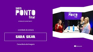 SEM PONTO FINAL PODCAST  SARA SILVA  069 [upl. by Oiramel]