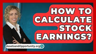 How To Calculate Stock Earnings  AssetsandOpportunityorg [upl. by Foy]