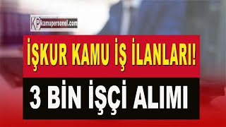 İŞKUR KAMU İŞ İLANLARI 3 BİN İŞÇİ ALIMI BAŞVURU ŞARTLARI [upl. by Brade]