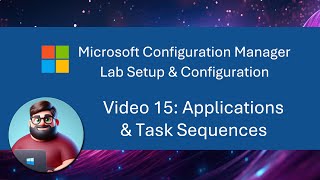 MCM SCCM Lab Setup  Video 15 Applications amp Task Sequences [upl. by Golden]