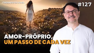 EPISÓDIO  127 – AmorPróprio um passo de cada vez [upl. by Janel]