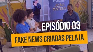 EP03  IMPACTOS DAS AI NAS FAKE NEWS [upl. by Rovert]