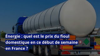 Énergie  quel est le prix du fioul domestique en ce début de semaine en France [upl. by Ojeillib293]