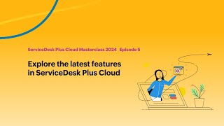 E5 Explore the latest features in ServiceDesk Plus Cloud  Masterclass 2024 [upl. by Naharba]