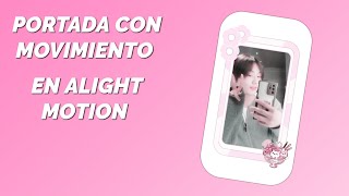 🍡Como hacer las portadas con movimiento en Alight Motion  Tutorial🍡 [upl. by Cope]