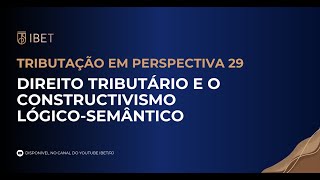 DIREITO TRIBUTÁRIO E O CONSTRUCTIVISMO LÓGICOSEMÂNTICO  PARTE 04 [upl. by Renado]