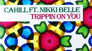 Cahill Feat Nikki Belle  Trippin On You Alex K amp Wilz Mix [upl. by Ymij287]