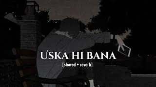 Uska hi bana  slowed and reverb  Arijit Singh  1920 Evil Returns  Faizan lofi [upl. by Madden135]