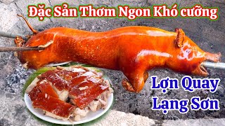 ĐẶC SẢN LỢN QUAY NỔI TIẾNG Ở LẠNG SƠN THƠM NGON KHÓ CƯỠNG DA GIÒN TAN CHỈ ĂN MỘT LẦN LÀ NHỚ MÃI [upl. by Aurelie401]