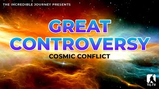 Great Controversy  Cosmic Conflict [upl. by Shaefer359]