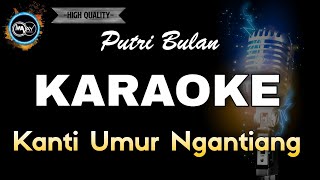 KANTI UMUR NGANTIANG  PUTRI BULAN KARAOKE [upl. by Asyral]