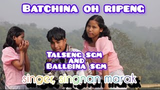 Batchina oh ripeng New garo Love song full video singerSingnan marak [upl. by Gerius821]