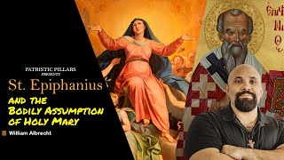 St Epiphanius amp the Bodily Assumption of Holy Mary The Panarion Analyzed [upl. by Anahsahs]