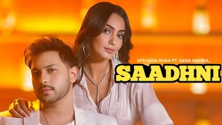 Saadhni  Afsana Khan  Sana Makbul  Nirmaan Full Video Saadhni New Song 2024 [upl. by Utimer]