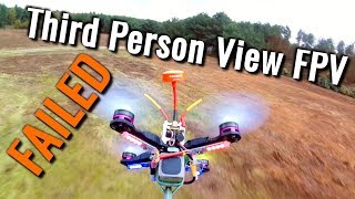 Third Person View FPV  FAILED [upl. by Alikahs236]