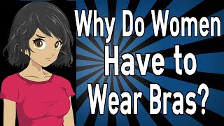 Why Do Women Have to Wear Bras [upl. by Cardew]