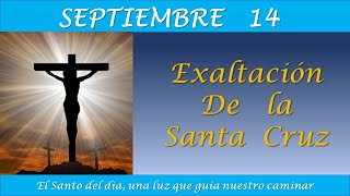 SEPTIEMBRE 14  EXALTACION DE LA SANTA CRUZ EL SANTO DEL DIA [upl. by Hametaf]