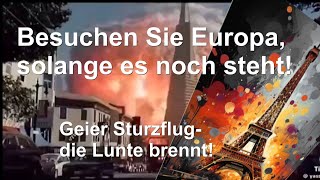 Besuchen Sie Europa solange es noch steht  Geier Sturzflug die Lunte brennt [upl. by Tamsky21]