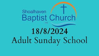 1882024 Adult Sunday School  Shoalhaven Baptist Church [upl. by Anirod754]