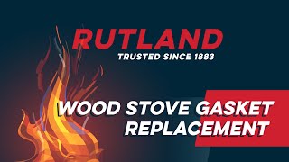 Wood Stove Gasket Replacement by RUTLAND Products [upl. by Sada]