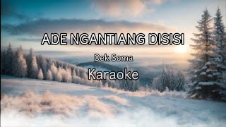 Dek Soma  Ade Ngantiang Disisi  Karaoke [upl. by Kusin]