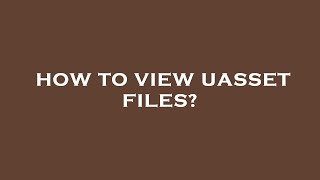 How to view uasset files [upl. by Syst]