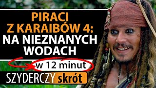 PIRACI Z KARAIBÓW 4 NA NIEZNANYCH WODACH w 12 minut  Szyderczy Skrót [upl. by Magree473]