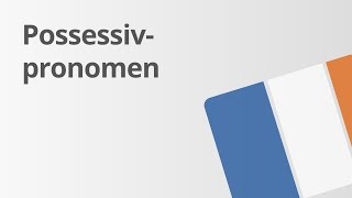 Ein Übungsvideo zu den Possessivpronomen und Possessivbegleitern  Französisch  Grammatik [upl. by Giverin]