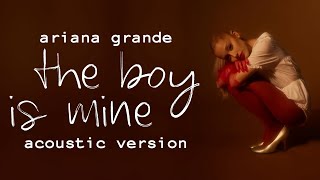 Ariana Grande  The Boy Is Mine Acoustic Version [upl. by Stratton625]