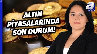 Dünyadaki Hareketlilik Piyasaları Etkiliyor Altın Fiyatlarında Durum Ne Olacak Eda Karadağ Anlattı [upl. by Ethelinda]