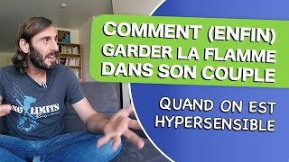 COMMENT ENFIN GARDER LA FLAMME DANS SON COUPLE QUAND ON EST HYPERSENSIBLE [upl. by Yditsahc]