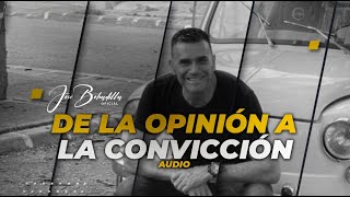 DE LA OPINIÓN A LA CONVICCIÓN  AUDIO  José Bobadilla Oficial [upl. by Tichonn]